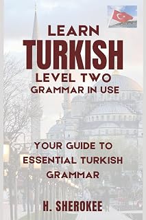 Learn Turkish language self-study (level two- grammar in use):: A Step-by-Step Guide to Mastering Turkish Grammar for Self-Learners. Essential Grammar ... Series (Mastering Turkish: Step by Step))