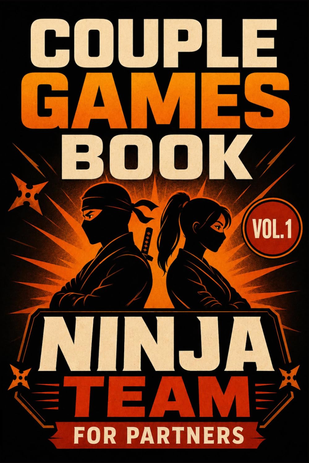 Ninja Team for Couples: Relationship Training Book 18 Challenges to Build Unbreakable Trust, Deeper Love & Loyalty