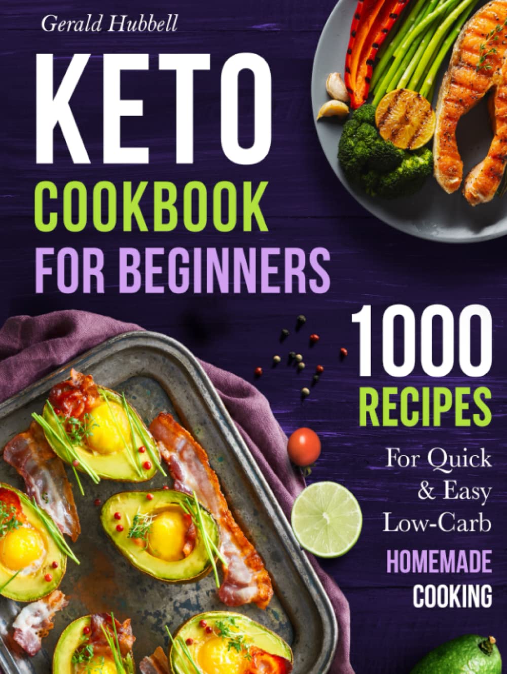 Keto Cookbook For Beginners: 1000 Recipes For Quick & Easy Low-Carb Homemade Cooking