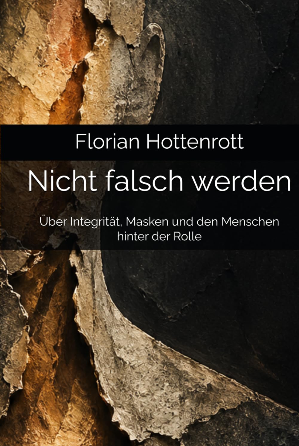 Nicht falsch werden: Über Integrität, Masken und den Menschen hinter der Rolle (Nicht gegen sich leben)