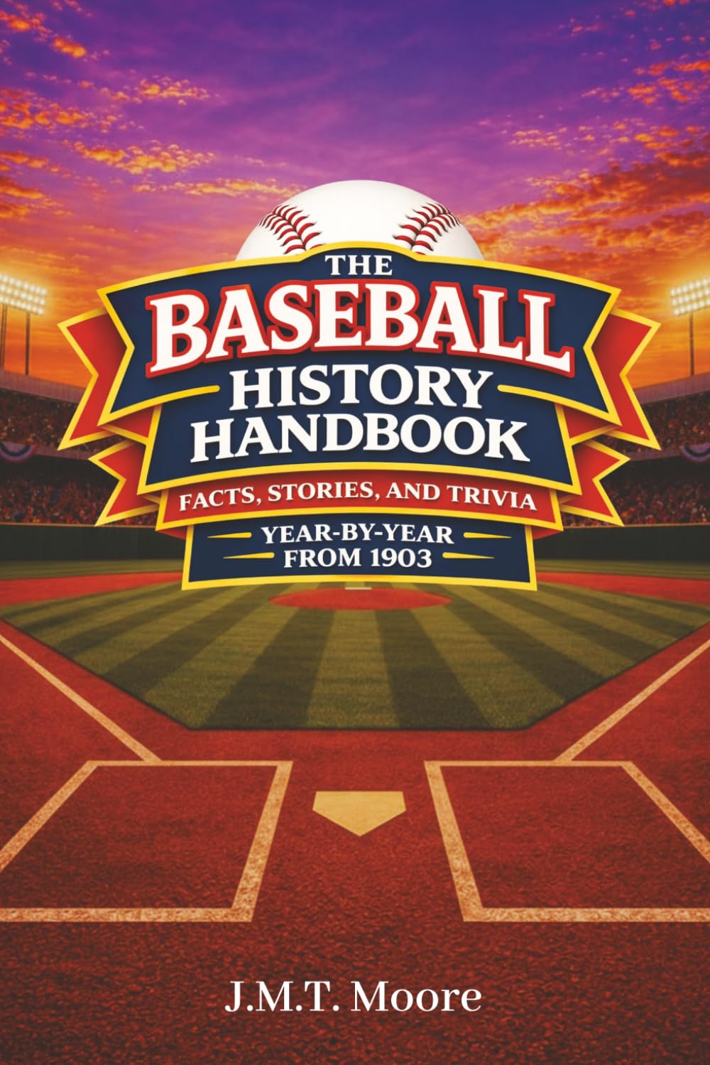The Baseball History Handbook: Facts, Stories, and Trivia Year-By-Year From 1903