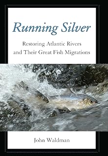 Running Silver: Restoring Atlantic Rivers and Their Great Fish Migrations