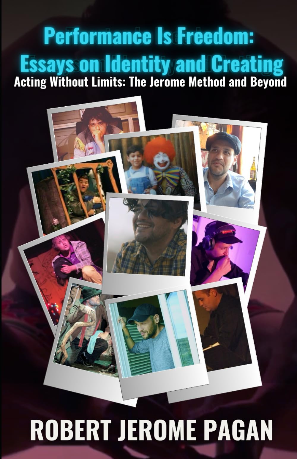 Performance is Freedom: Essays on Identity and Acting: Acting Without Limits - The Jerome Method and Beyond