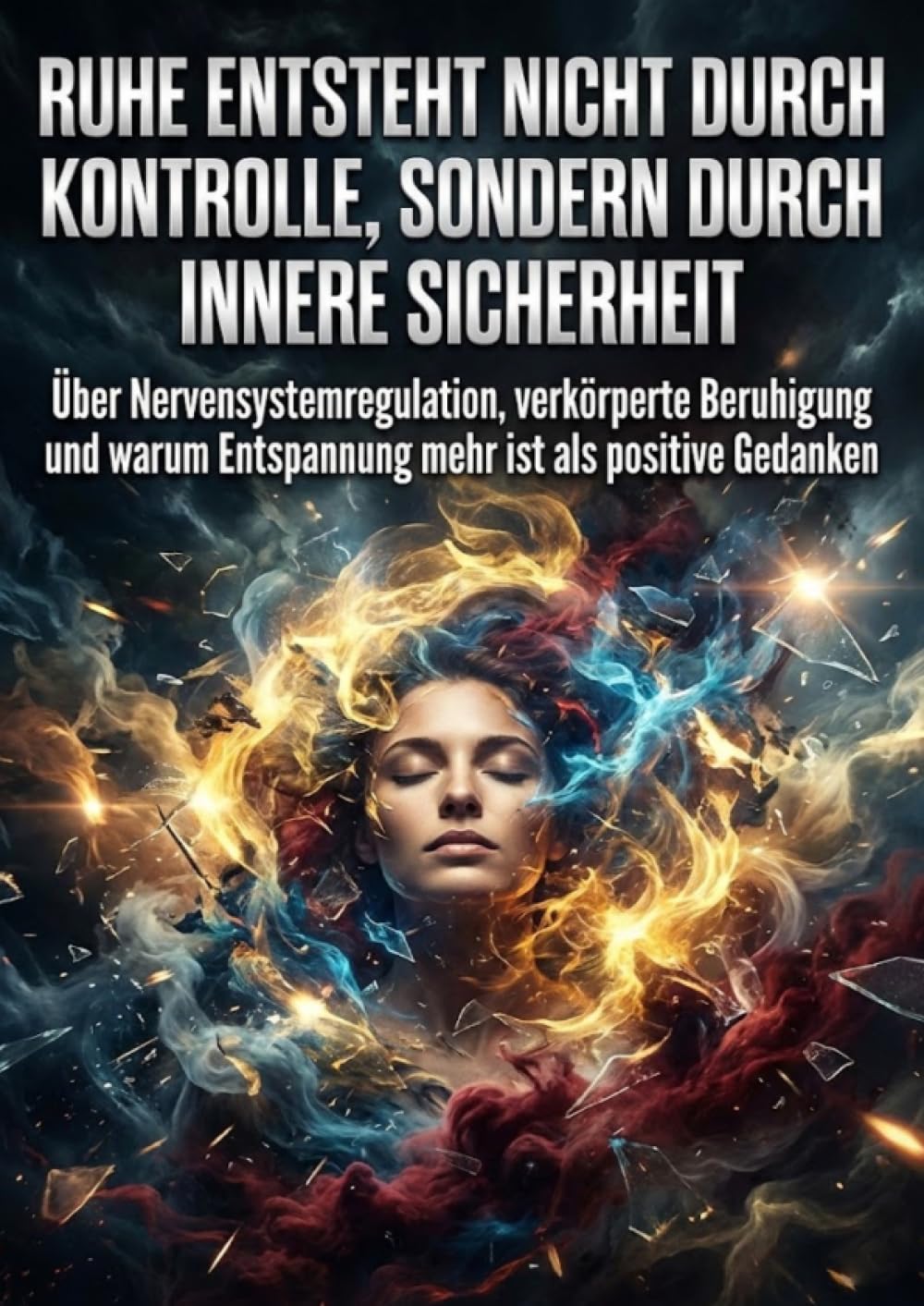 Ruhe entsteht nicht durch Kontrolle, sondern durch innere Sicherheit: Über Nervensystemregulation, verkörperte Beruhigung und warum Entspannung mehr ist als positive Gedanken
