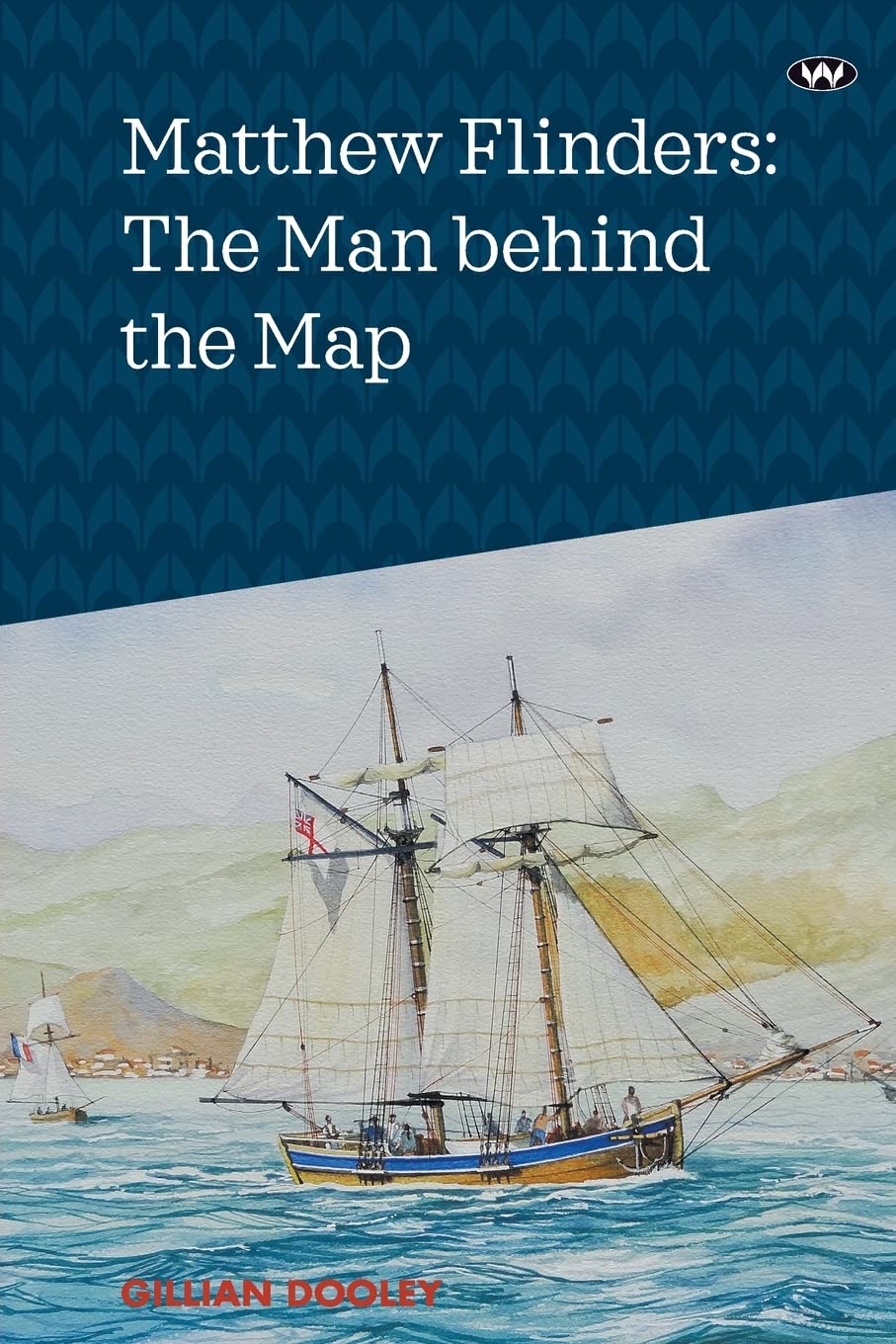 Matthew Flinders The Man behind the Map Dooley, Gillian 9781743059203 Books