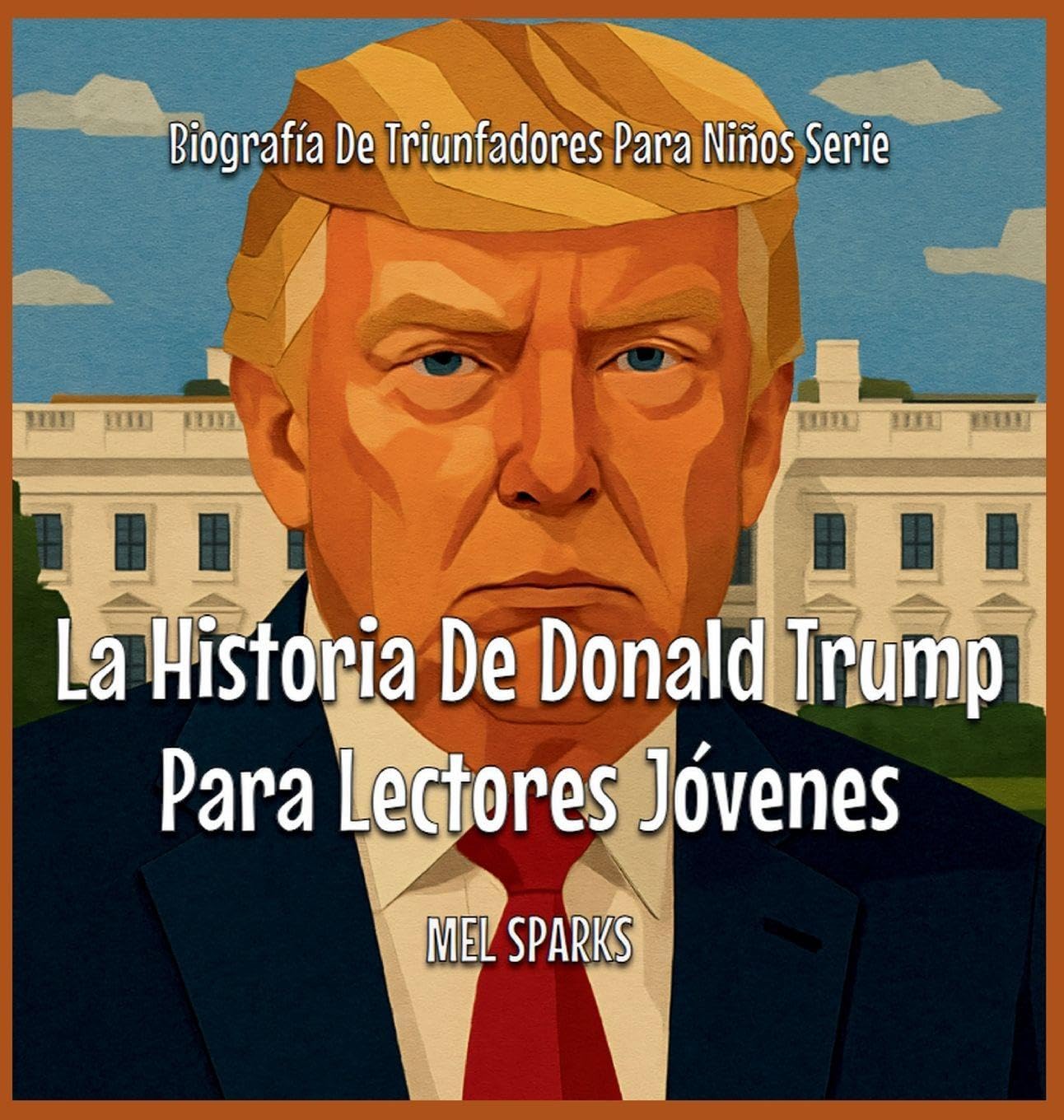La Historia De Donald Trump Para Lectores Jóvenes: 3 (Biografía de Triunfadores Para Niños Serie)
