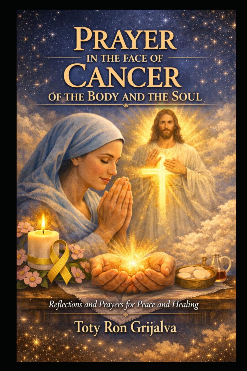 PRAYER IN THE FACE OF CANCER OF THE BODY AND THE SOUL: Reflections and Prayers for Peace and Healing (Colección Camino de Oración)