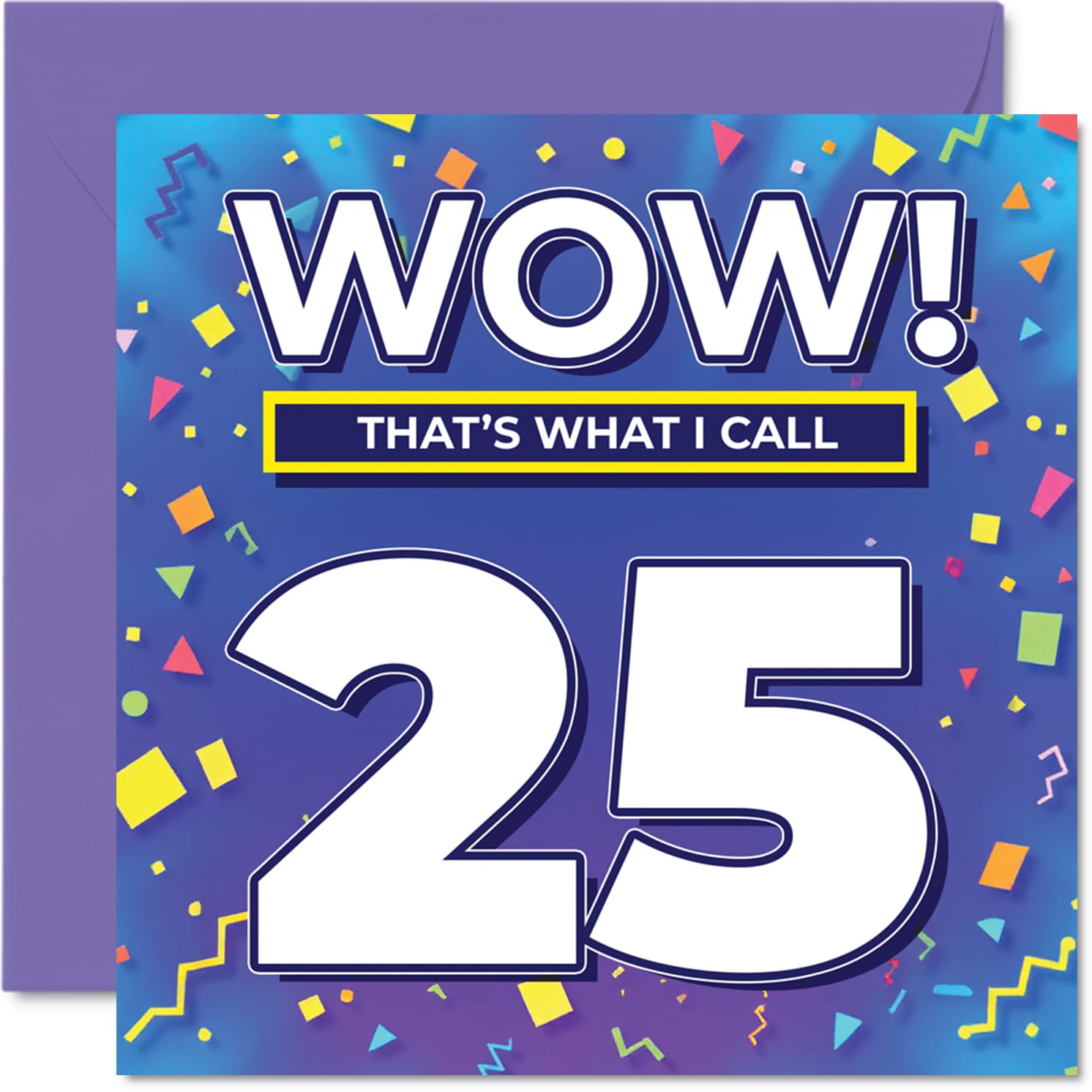 25th Birthday Cards for Women Men - WOW Thats What I Call - Happy Birthday Card for 25 Year Old Woman Man Auntie Niece Son Husband, 145mm Bday Greeting Cards