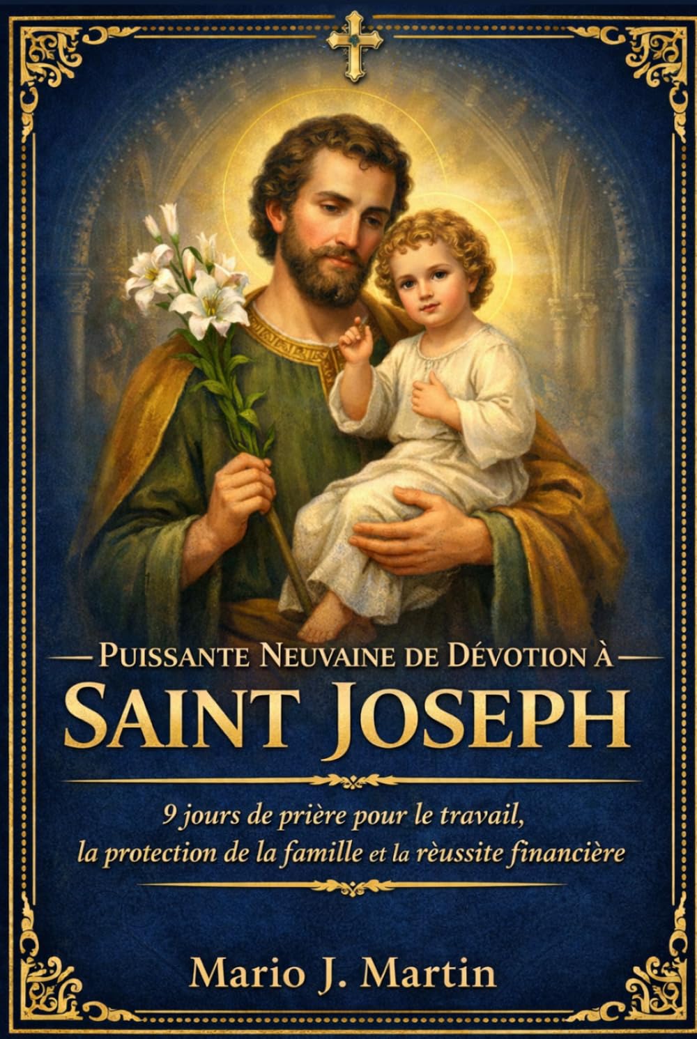 PUISSANTE NEUVAINE DE DÉVOTION À SAINT JOSEPH: 9 jours de prière pour le travail, la protection de la famille et la réussite financière