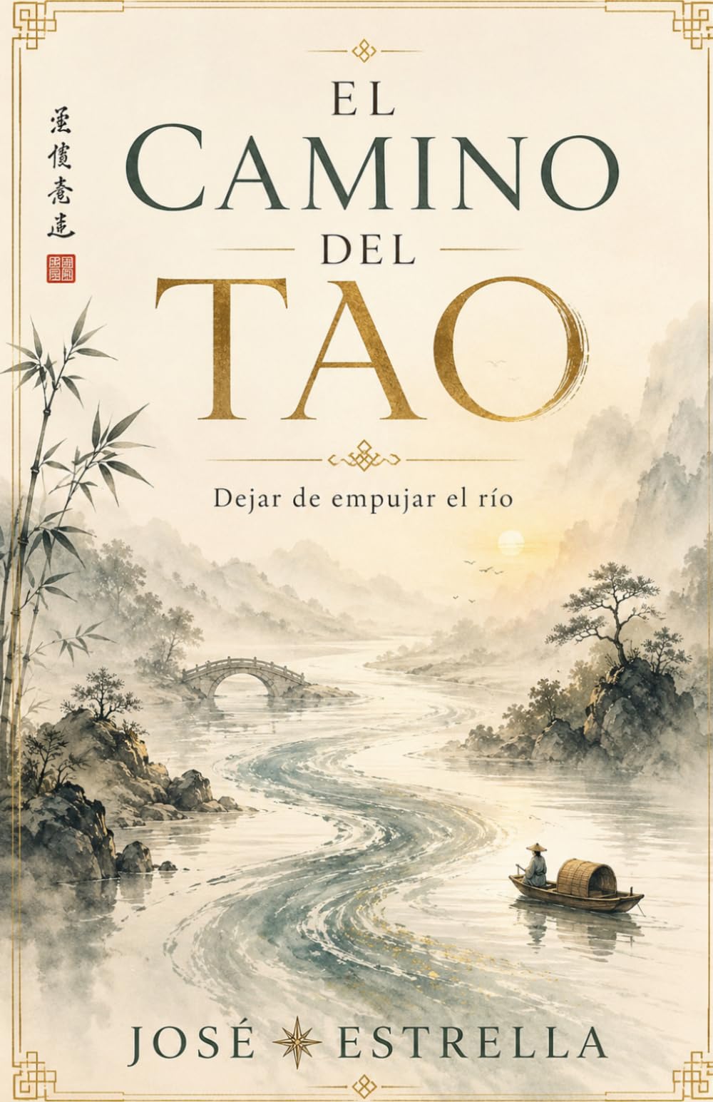 EL CAMINO DEL TAO: Dejar de empujar el río (Sabidurías Milenarias para el Despertar)