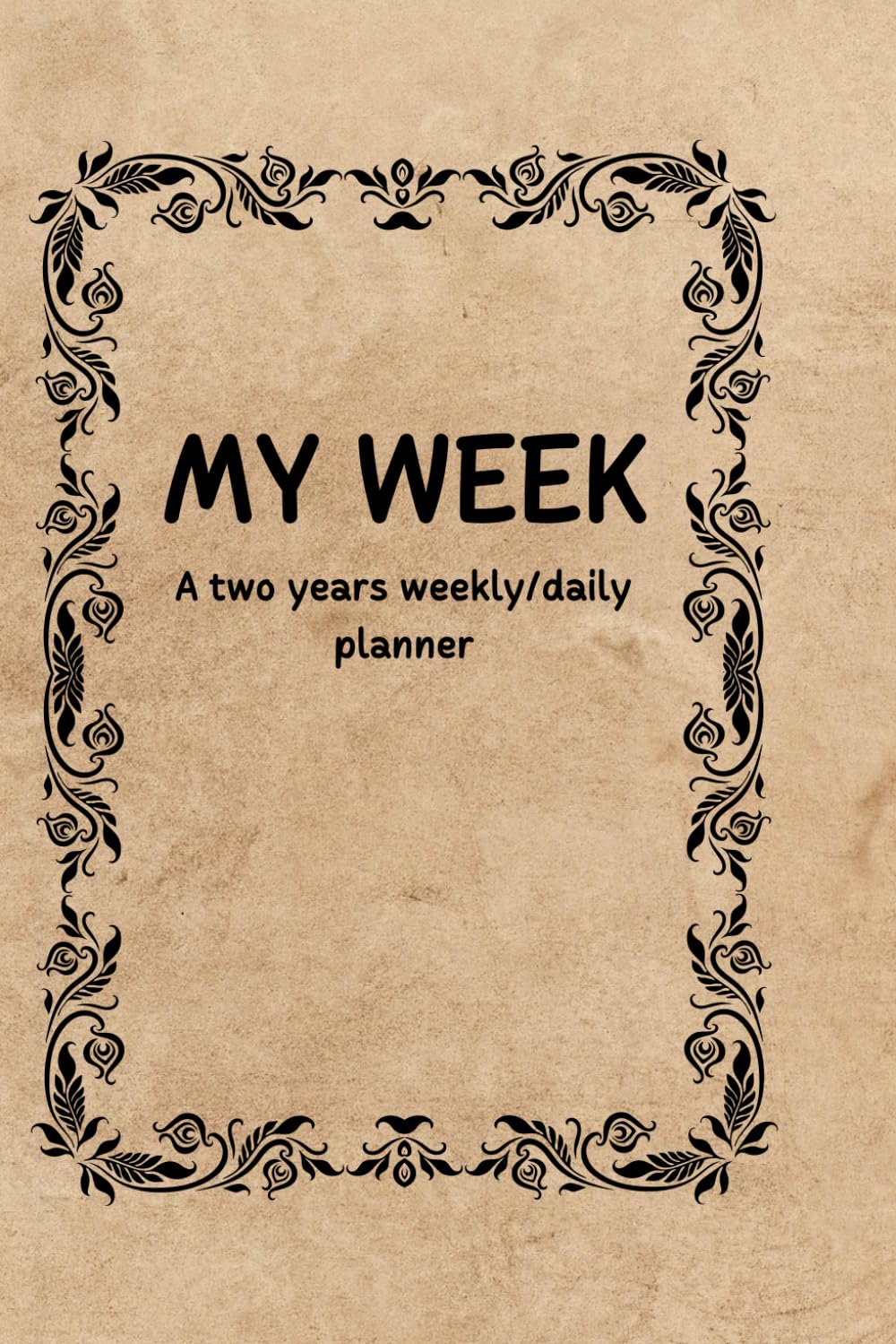 MY WEEK: A Two-Year Weekly/Daily Planner