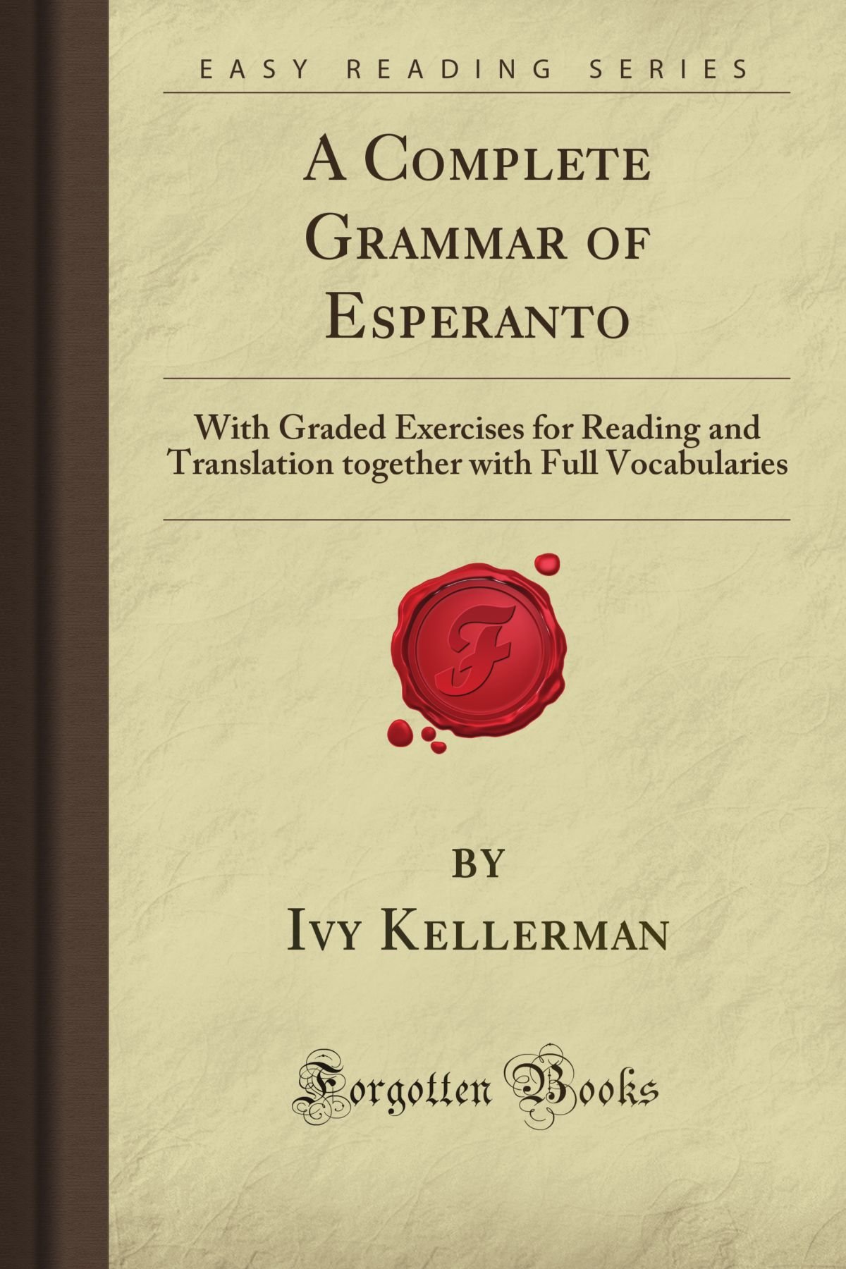 A Complete Grammar of Esperanto: With Graded Exercises for Reading and Translation together with Full Vocabularies (Forgotten Books)