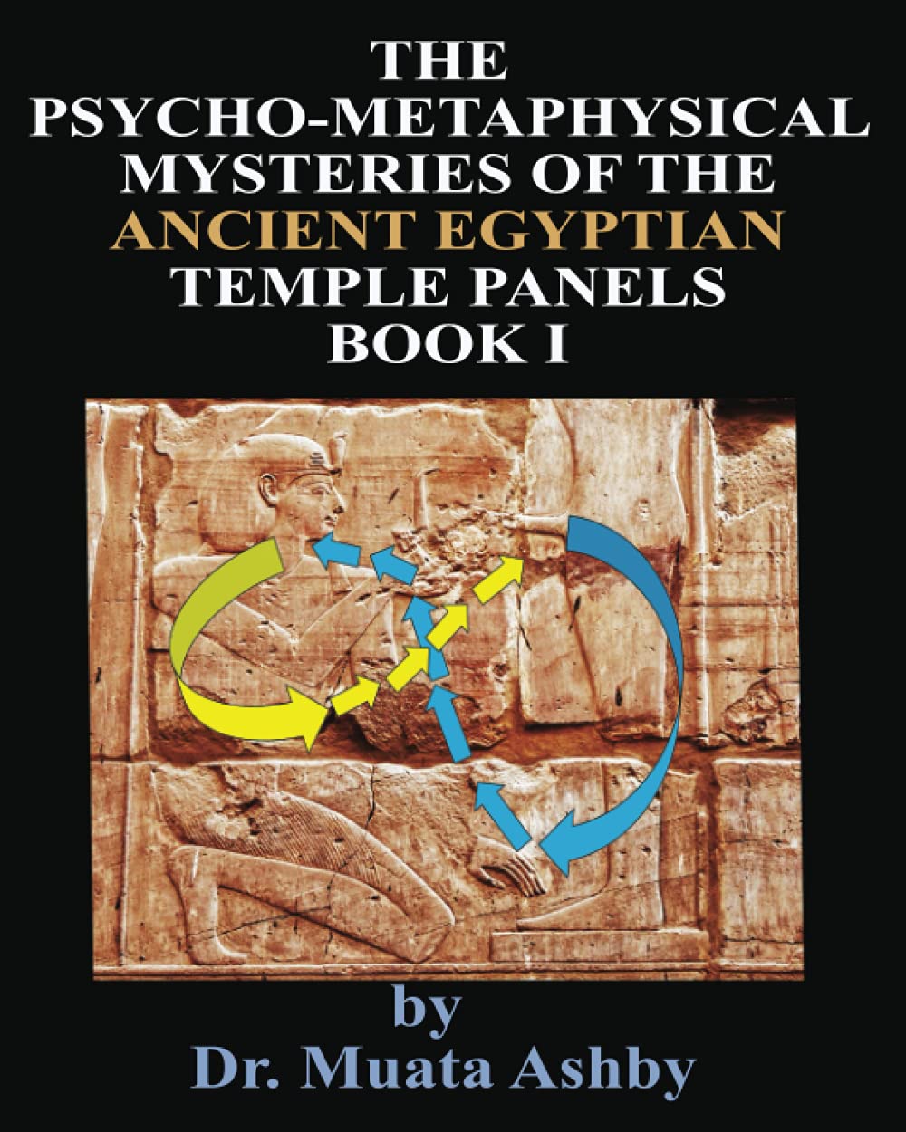 THE PSYCHO-METAPHYSICAL MYSTERIES OF THE ANCIENT EGYPTIAN TEMPLE PANELS