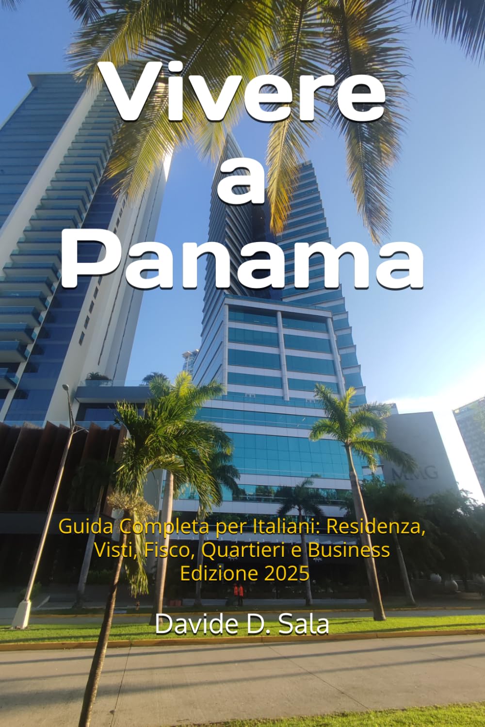 Vivere a Panama: Guida Completa per Italiani: Residenza, Visti, Fisco, Quartieri e Business — Edizione 2025 (Panama per Italiani)