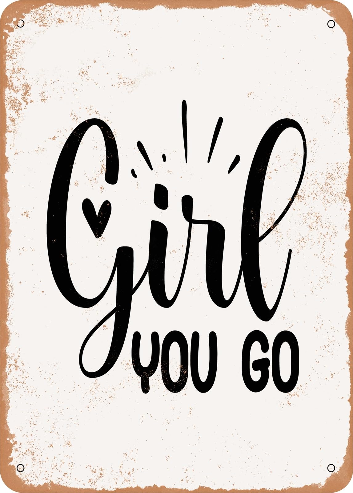 Metal Sign - Girl You Go - Vintage Rusty Look home decor