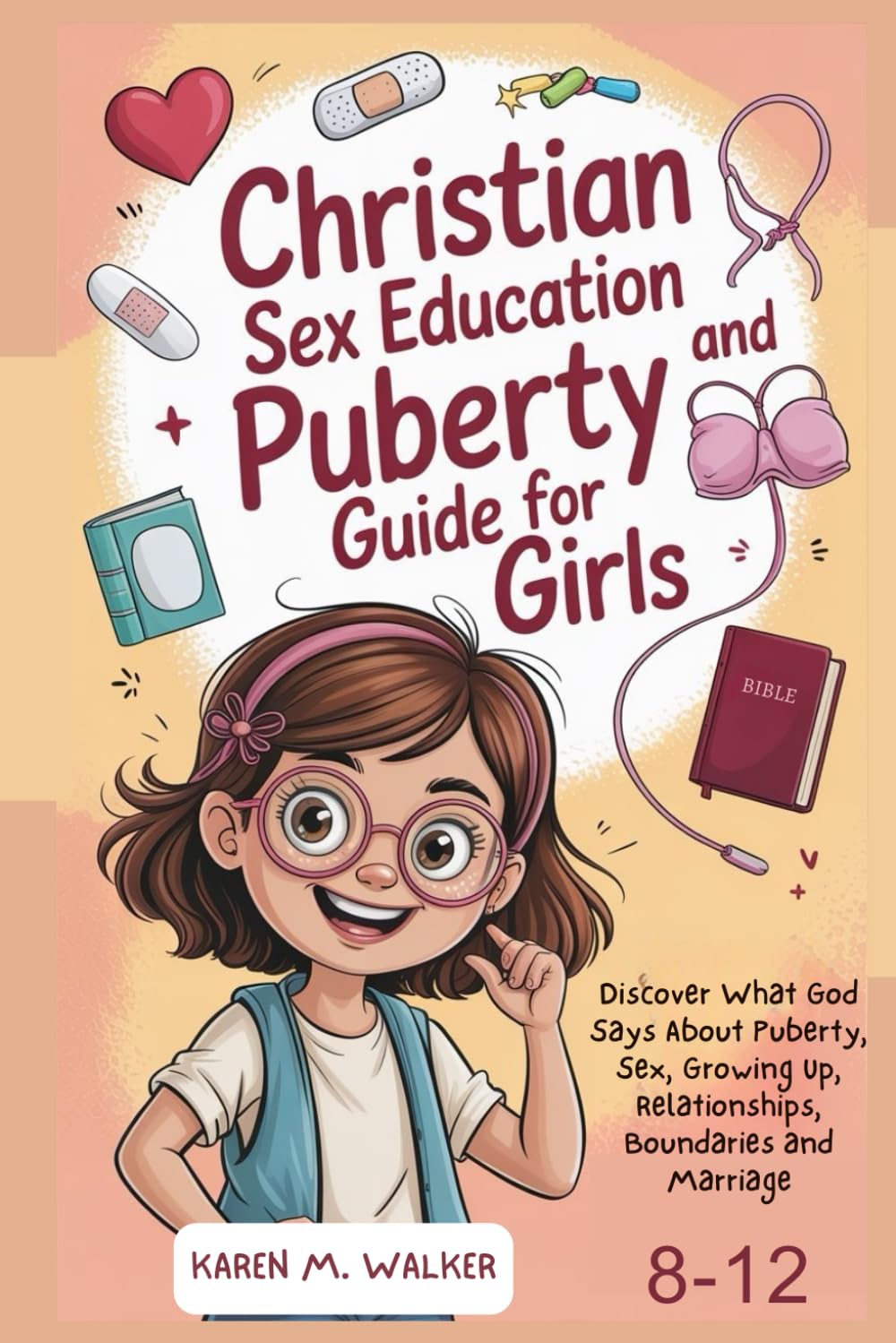 Christian Sex Education and Puberty Guide for Girls 8-12 Year Old: Discover What God Says About Puberty, Sex, Growing Up, Relationships, Boundaries and Marriage (Christian Puberty Guides)
