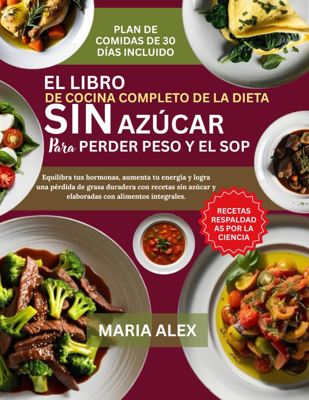EL LIBRO DE COCINA COMPLETO DE LA DIETA SIN AZÚCAR PARA PERDER PESO Y EL SOP: Equilibra tus hormonas, aumenta tu energía y logra una pérdida de grasa ... azúcar y elaboradas con alimentos integrales