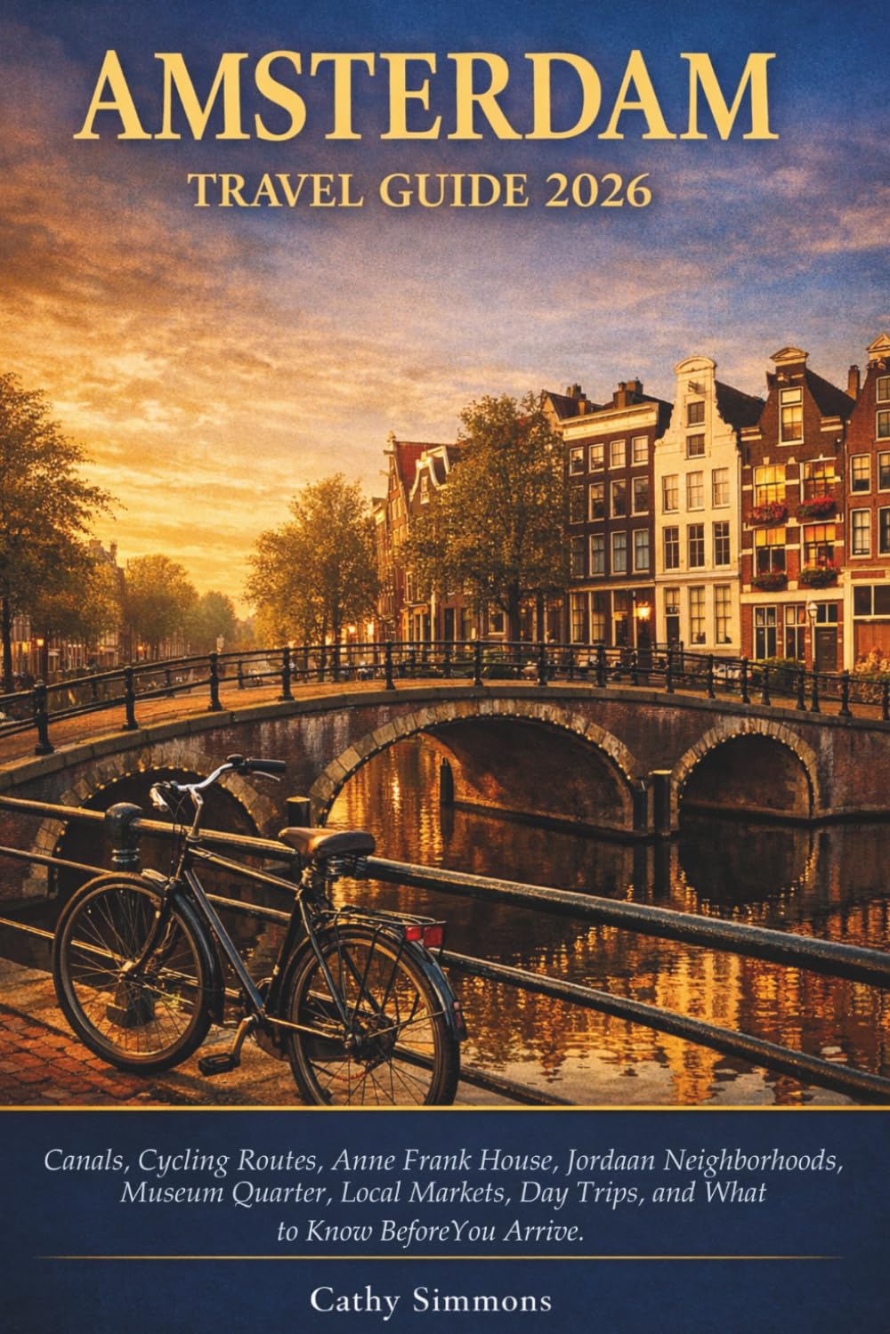 Amsterdam Travel Guide 2026: Canals, Cycling Routes, Anne Frank House, Jordaan Neighborhoods, Museum Quarter, Local Markets, Day Trips, and What to Know Before You Arrive