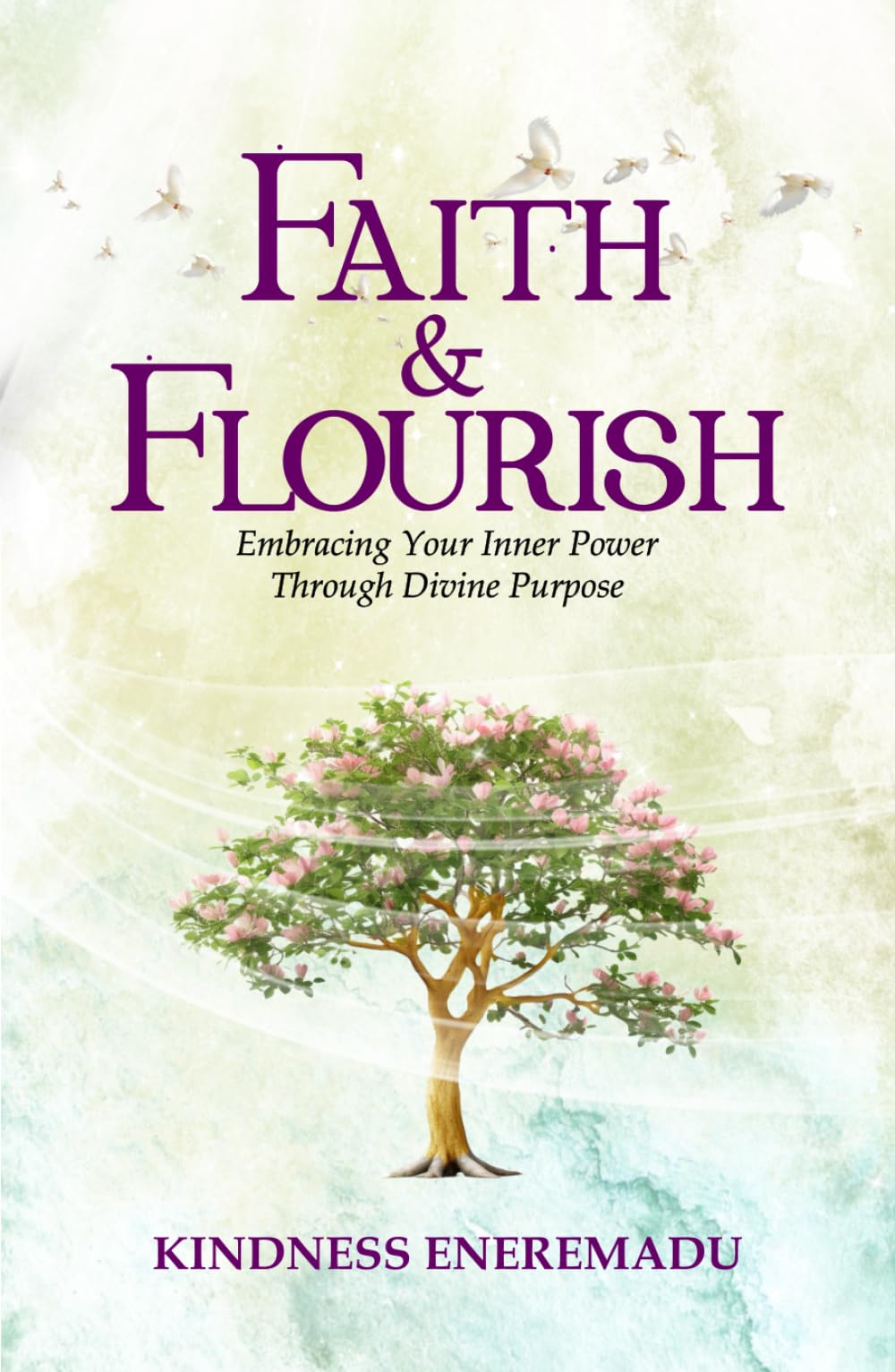 Faith & Flourish: Embracing Your Inner Power Through Divine Purpose