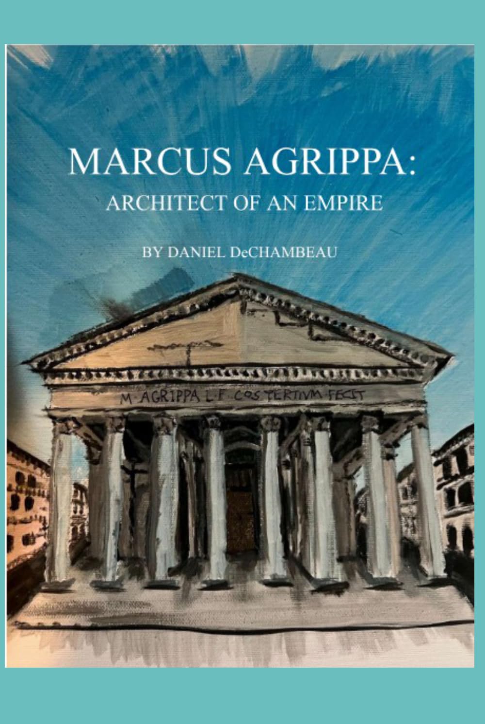 Marcus Agrippa: Architect of an Empire
