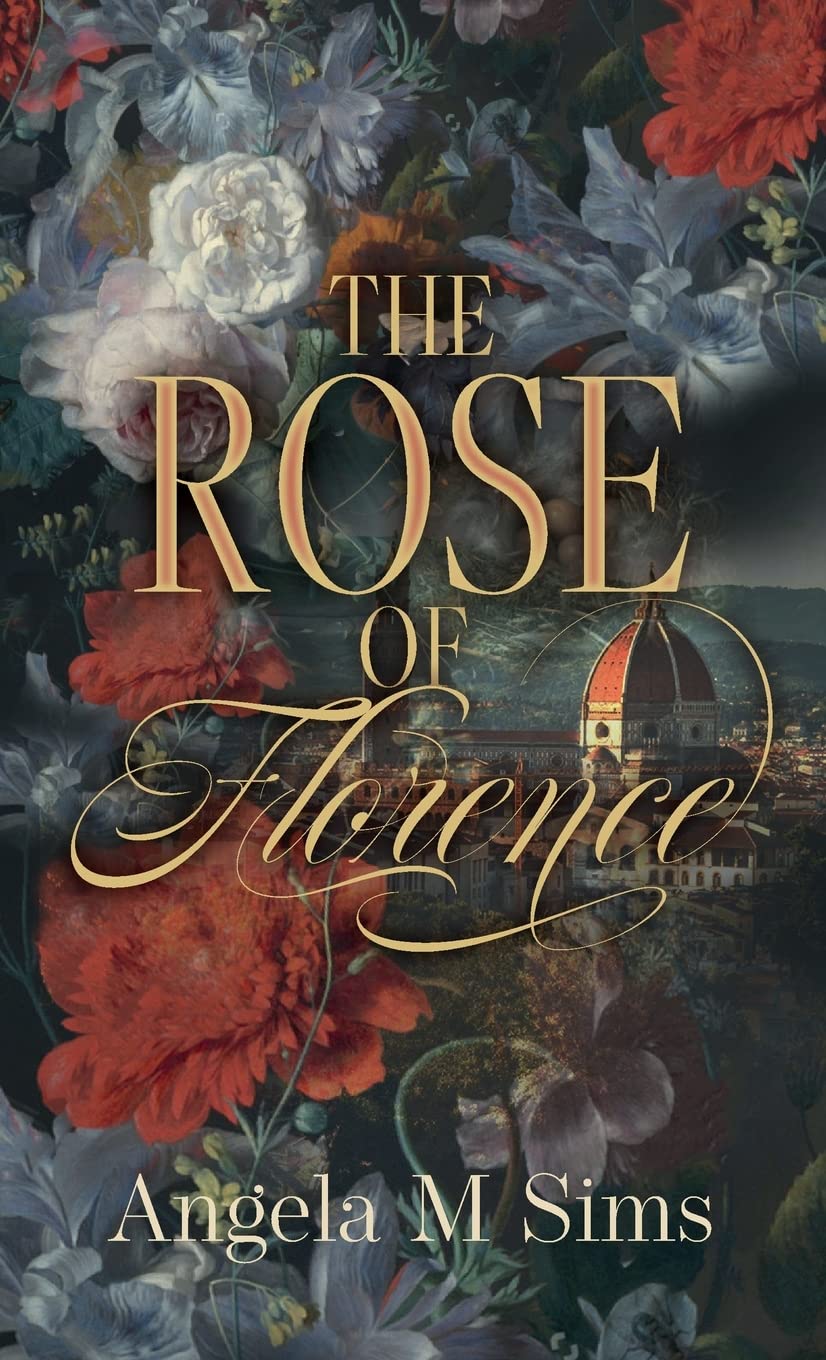 The Rose of Florence by Angela M Sims HARDBACK 9781739117306