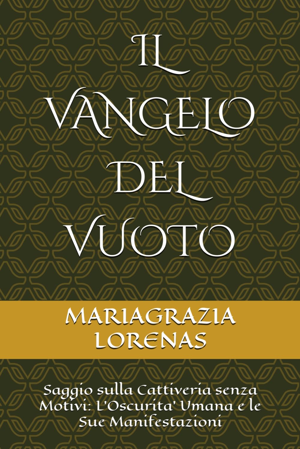 IL VANGELO DEL VUOTO: Saggio sulla Cattiveria senza Motivi: L'Oscurita' Umana e le Sue Manifestazioni