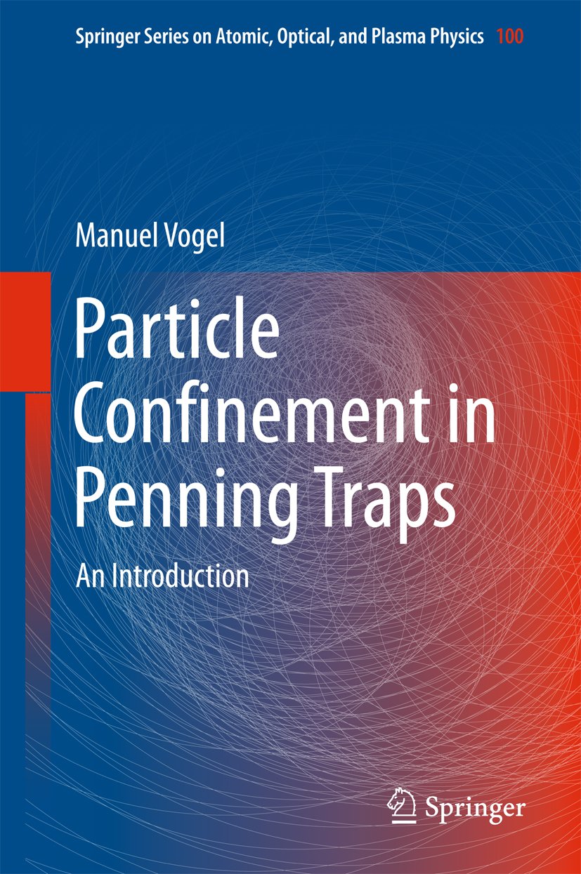 Particle Confinement in Penning Traps: An Introduction (Springer Series on Atomic, Optical, and Plasma Physics Book 100)