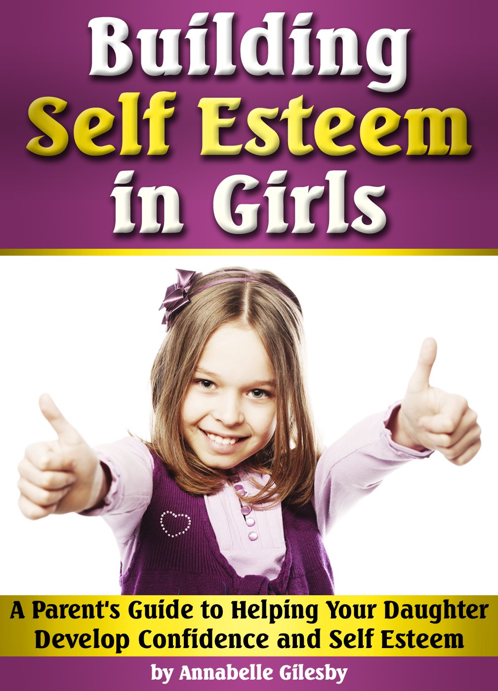 Buy Building Self Esteem in Girls A Parent's Guide to Helping Your