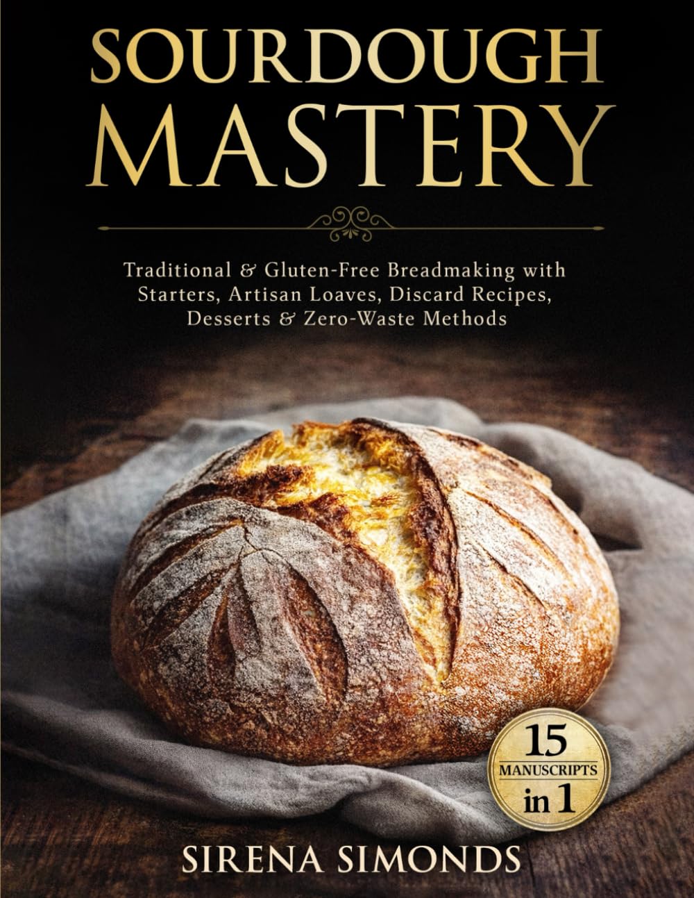 Sourdough Mastery 15 in 1: Traditional & Gluten-Free Breadmaking with Starters, Artisan Loaves, Discard Recipes, Desserts & Zero-Waste Methods (Baking)      Paperback – January 8, 2026