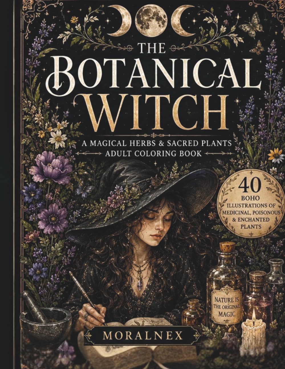 The Botanical Witch: A Magical Herbs & Sacred Plants Adult Coloring Book: 40 Boho Illustrations of Medicinal, Poisonous & Enchanted Plants — A Green Witch Coloring Book for Nature Lovers
