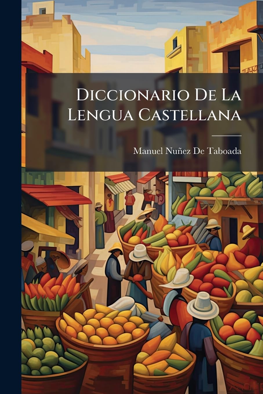 Diccionario De La Lengua Castellana: Para Cuya Composicion Se Han Consultado Los Mejores Vocabularios De Esta Lengua, Y El De La Real Academia ... Con Mas De 5000 Voces Ó Artículos ...