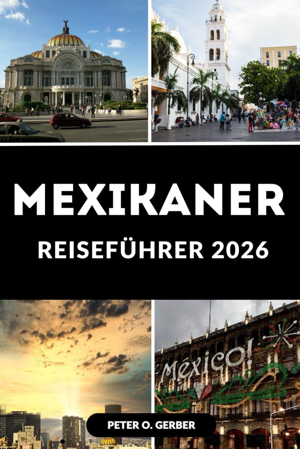 MEXIKANER REISEFÜHRER 2026: Dein ultimativer Begleiter zu Kultur, Küche und Abenteuer in Mexiko