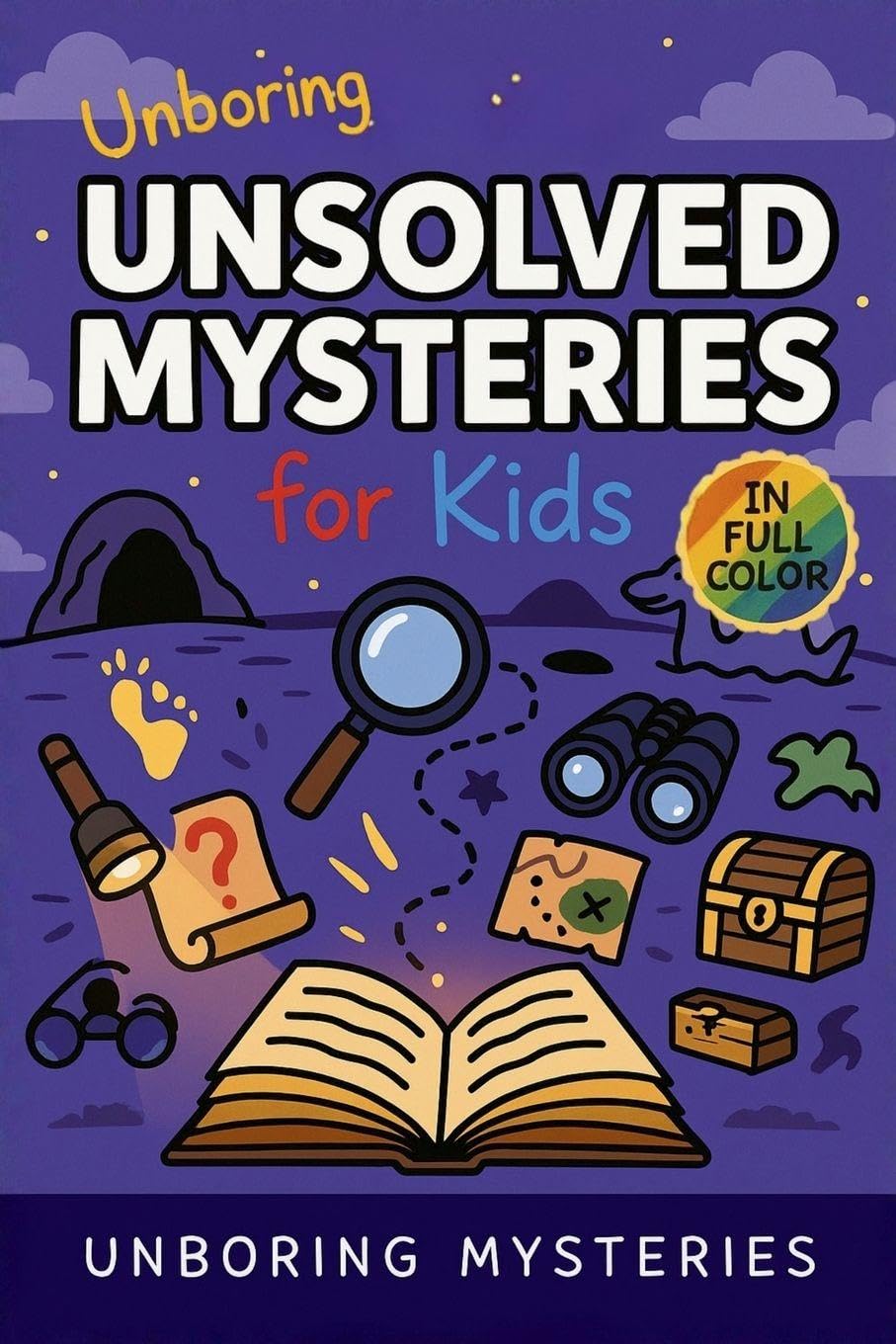 Unboring Unsolved Mysteries for Kids: Funny, Fascinating Guide to the World's Most Baffling Unsolved Mysteries, Weird Facts, and Strange Stories