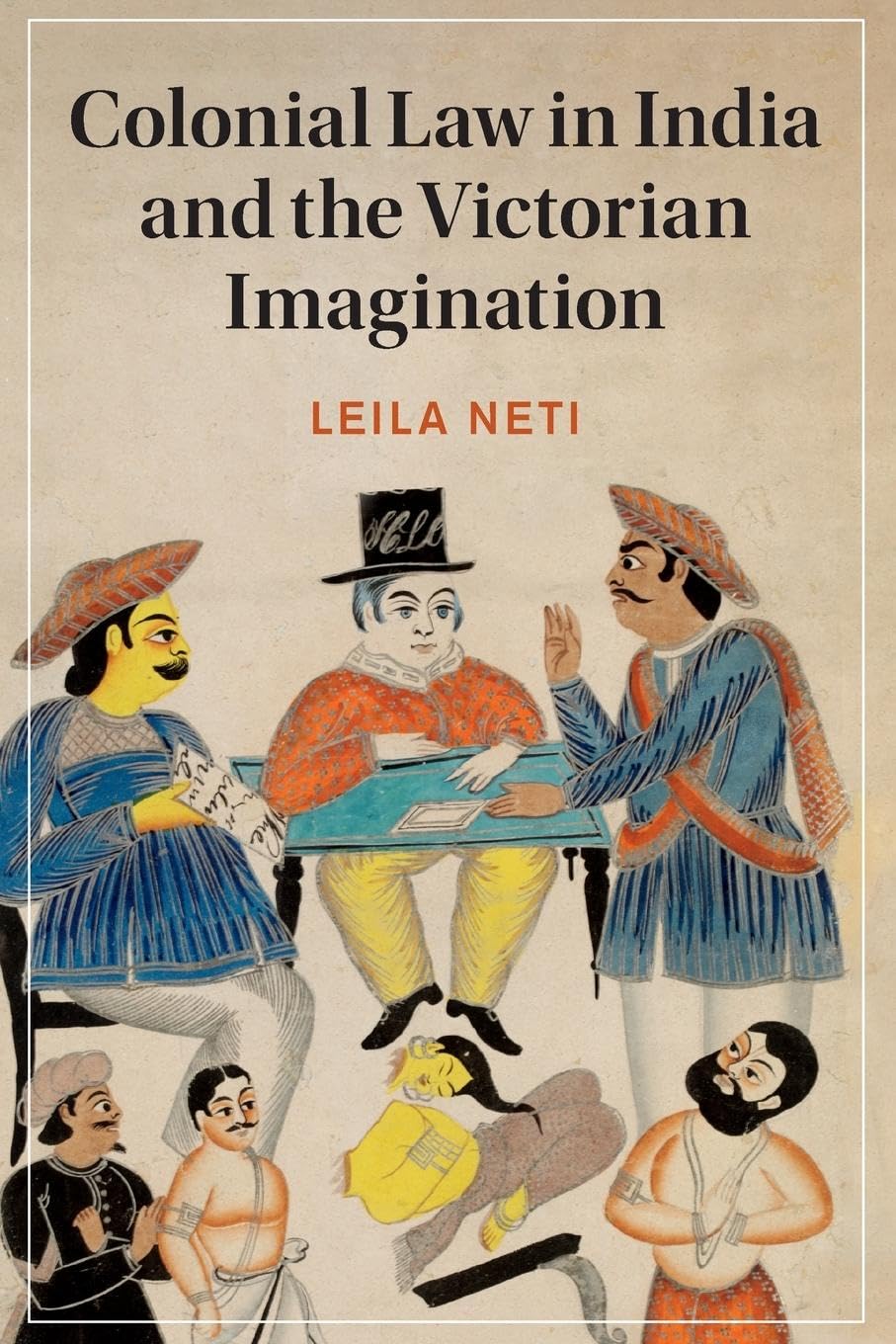 Colonial Law in India and the Victorian Imagination: 128 (Cambridge Studies in Nineteenth-Century Literature and Culture, Series Number 128)