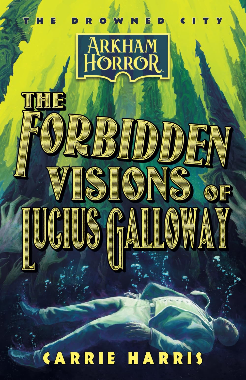 The Forbidden Visions of Lucius Galloway: An Arkham Horror Novel (The Drowned City)
