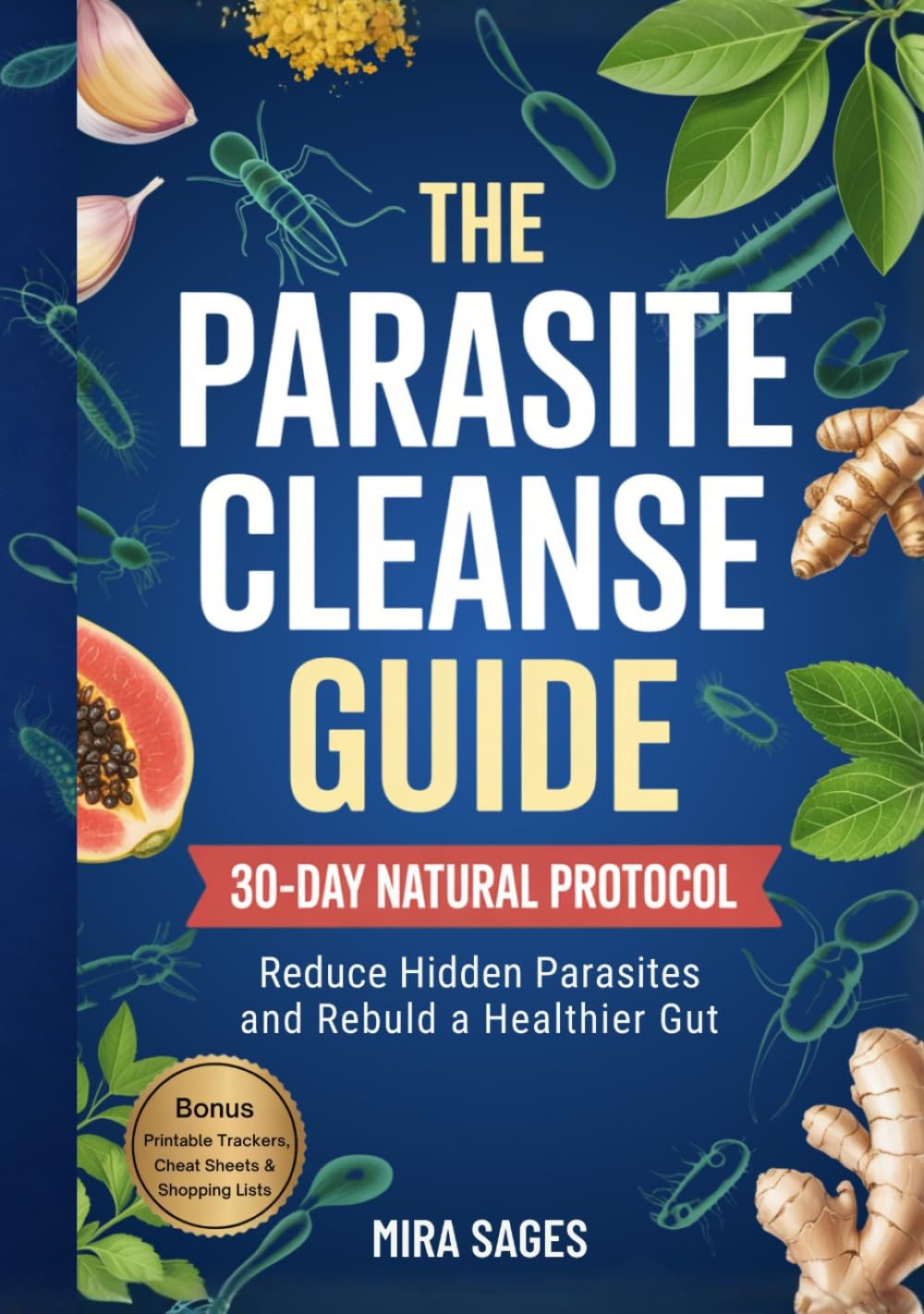 THE PARASITE CLEANSE GUIDE: A Natural 30-Day Protocol to Reduce Hidden Parasites and Rebuild a Healthier Gut