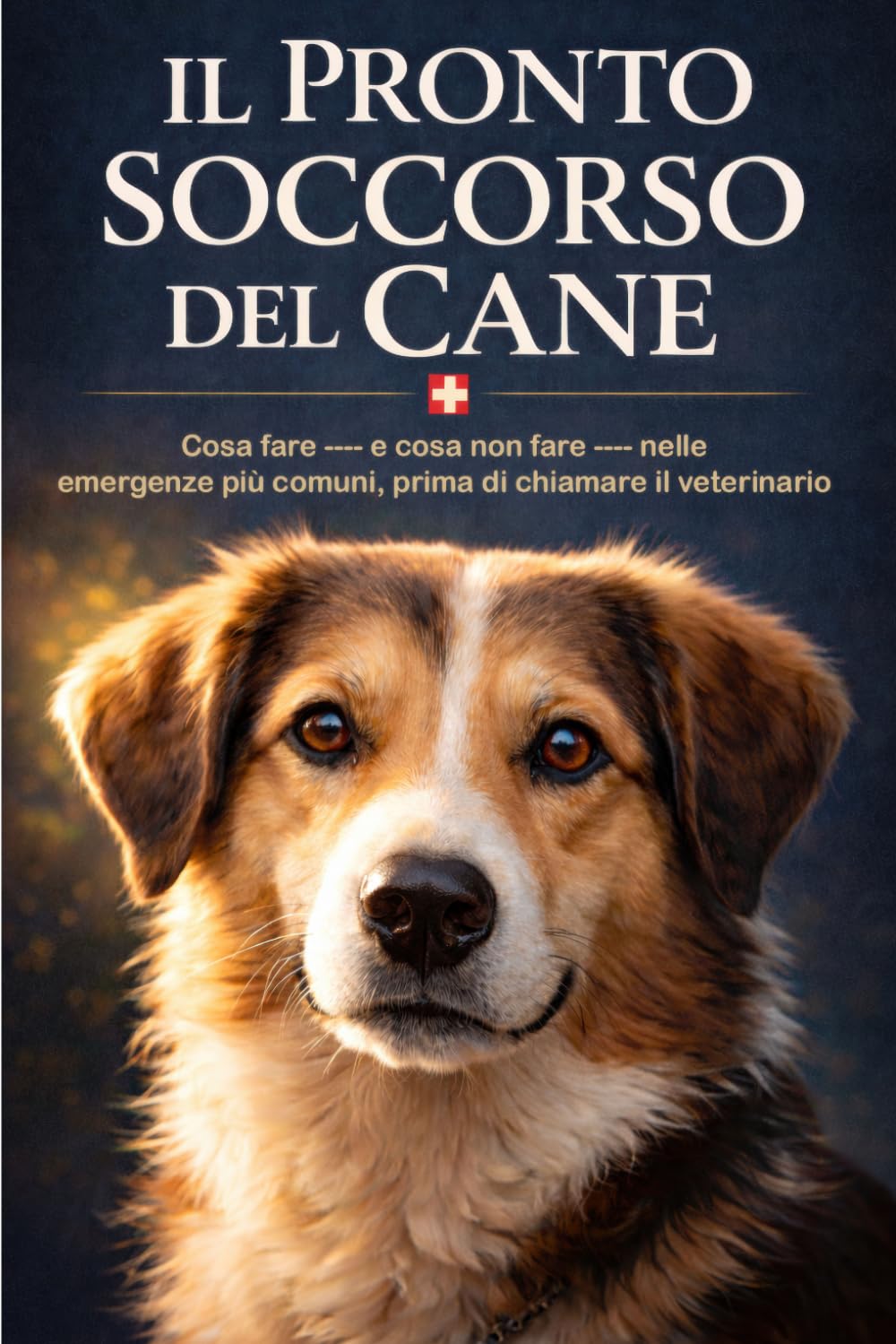 IL PRONTO SOCCORSO DEL CANE: Cosa fare — e cosa non fare — nelle emergenze più comuni, prima di chiamare il veterinario (Vita da Cane)