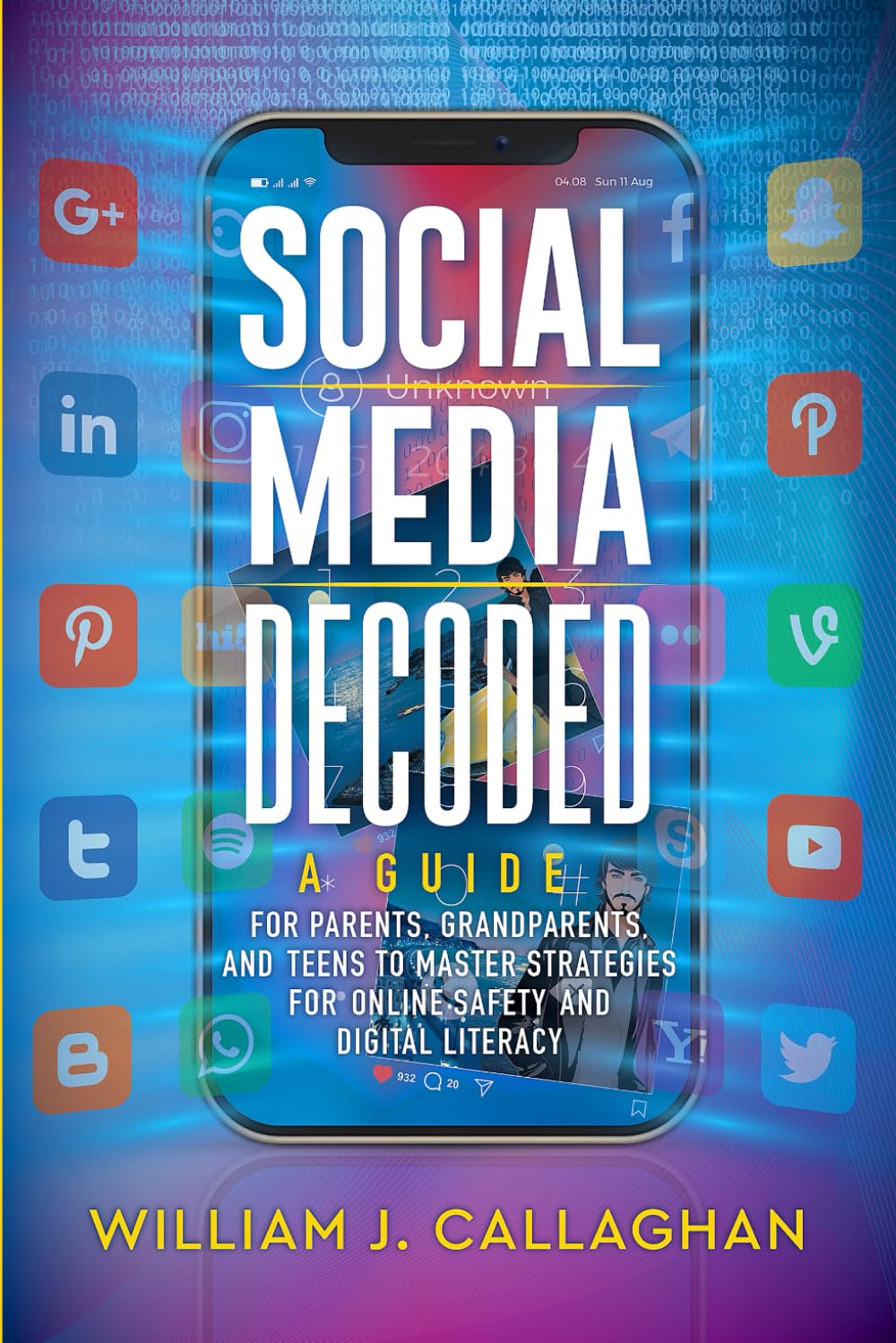Social Media Decoded: A Guide for Parents, Grandparents, and Teens to Master Strategies for Online Safety and Digital Literacy