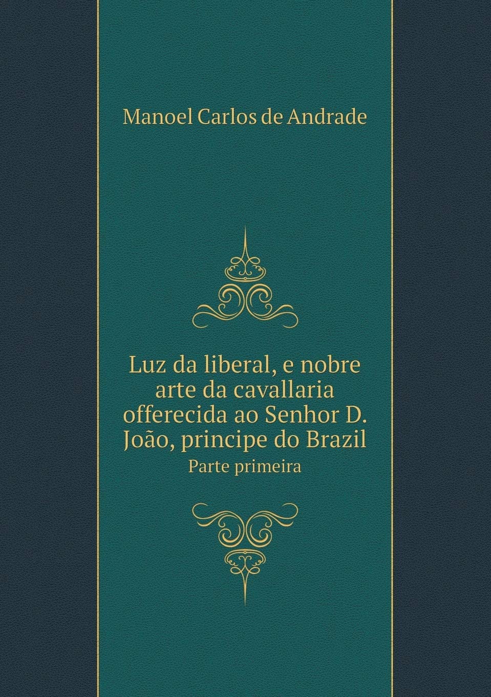 Luz da liberal, e nobre arte da cavallaria offerecida ao Senhor D. João, principe do Brazil Parte primeira
