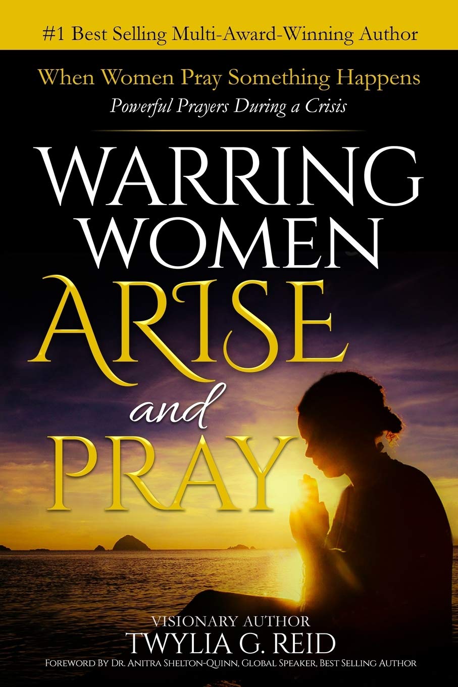 WARRING WOMEN ARISE AND PRAY: When Women Pray Something Happens (Powerful Prayers During Times of Crisis)