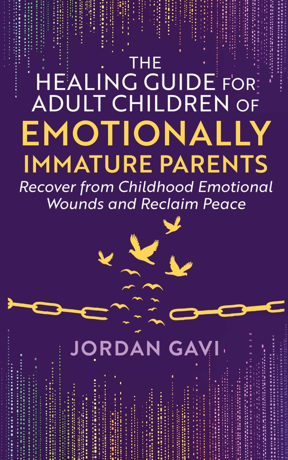 The Healing Guide for Adult Children of Emotionally Immature Parents: Recover from Childhood Emotional Wounds and Reclaim Peace: 2 (Mind Rewired)