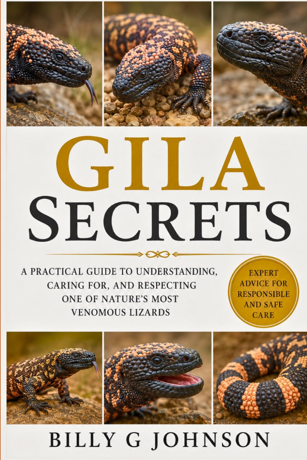 The Complete Gila Monster Guide: A Beginner-Friendly Handbook on Gila Monster Behavior, Desert Habitat, Venomous Adaptations, Survival Skills, Feeding Patterns, and Wildlife Conservation