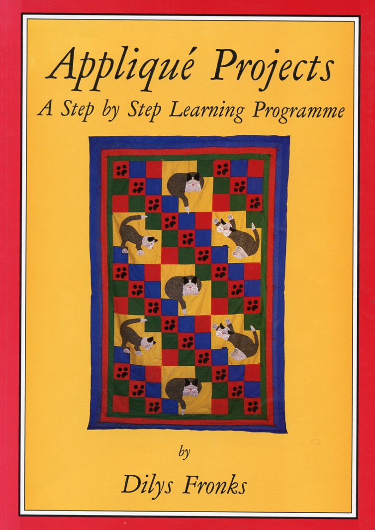 Applique and Patchwork Projects: A Step by Step Learning Programme