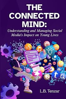 The Connected Mind: Understanding and Managing Social Media's Impact on Young Lives