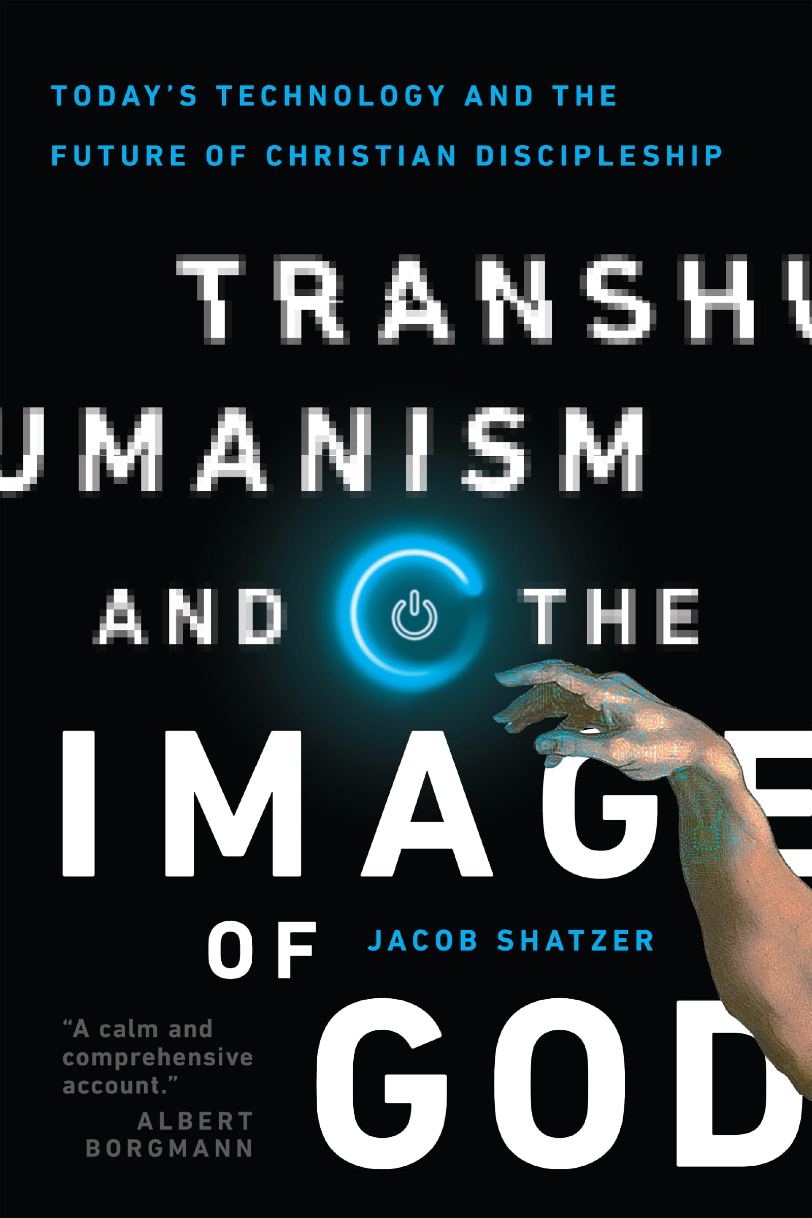 Transhumanism and the Image of God: Today's Technology and the Future of Christian Discipleship Paperback – April 9, 2019