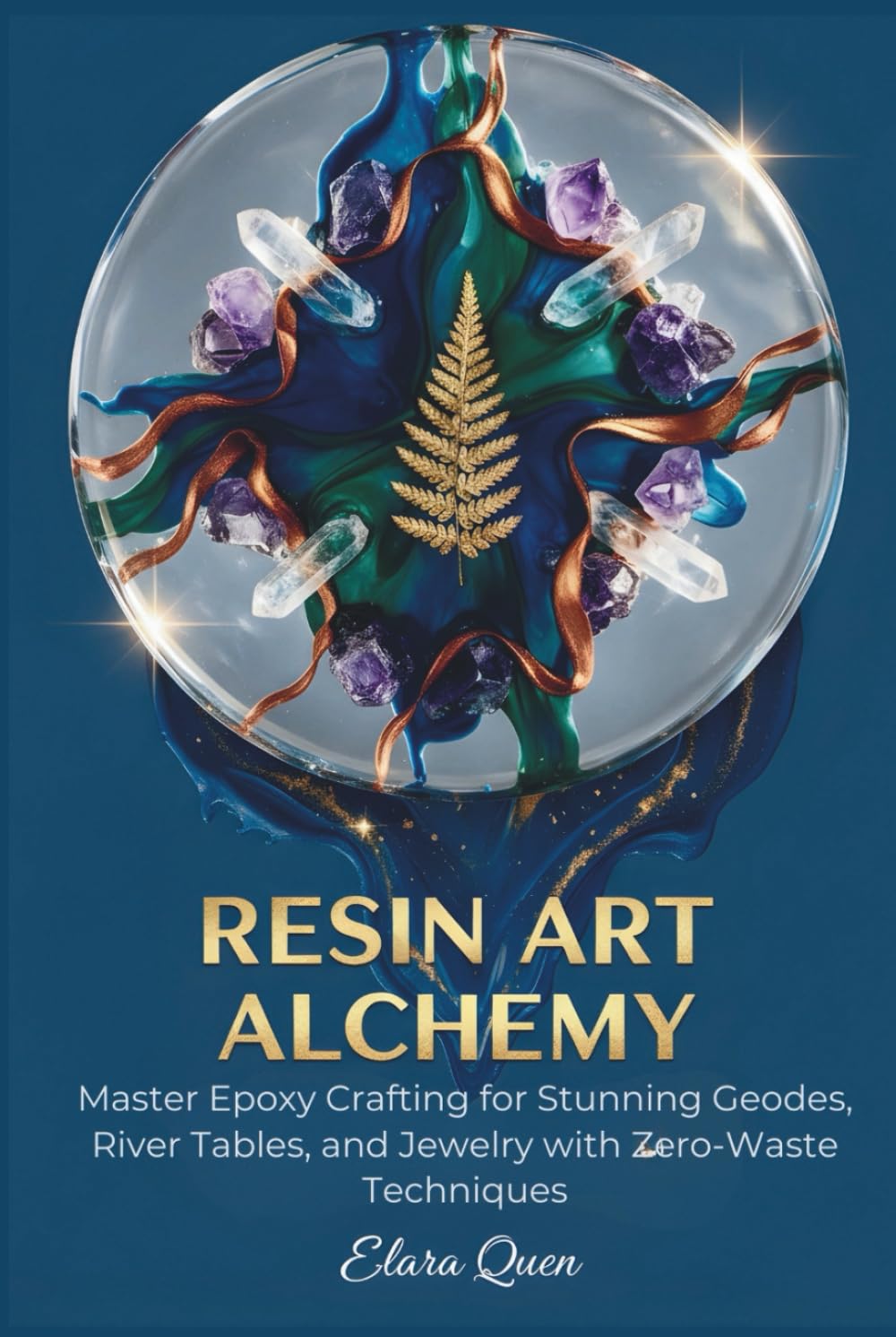 Resin Art Alchemy: Master Epoxy Crafting for Stunning Geodes, River Tables, and Jewelry with Zero-Waste Techniques