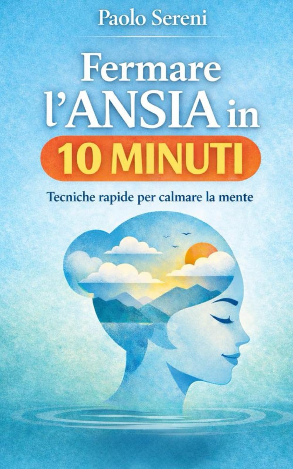Fermare l’ansia in 10 minuti: Una guida pratica per spezzare l’overthinking e calmare la mente subito