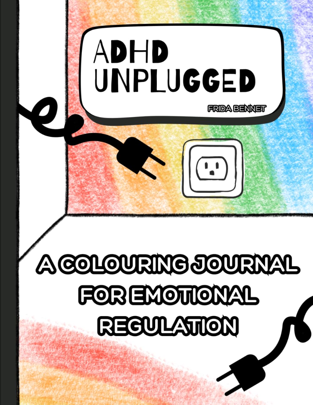 ADHD UNPLUGGED: A Colouring Journal For Emotional Regulation: Mindful Pages for Overwhelm, Anxiety, Hyperfocus, Executive Dysfunction & Nervous System Reset