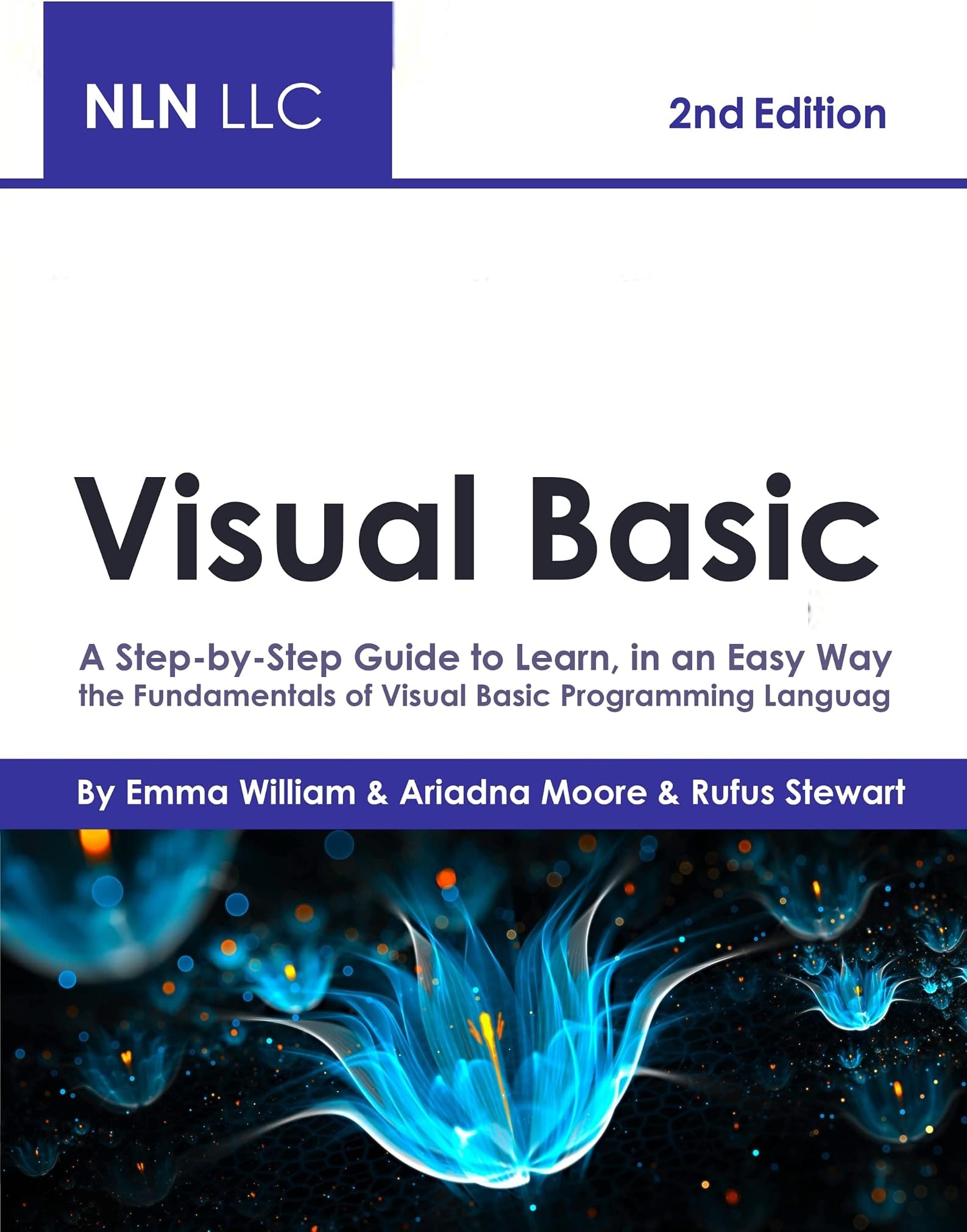 Visual Basic: A Step-by-Step Guide to Learn, in an Easy Way, the Fundamentals of Visual Basic Programming Language , 2nd Edition