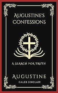 Augustine's Confessions: A Search For Truth (and Disillusionment with Worldly Beliefs) (Grapevine Press)